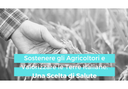 Sostenere gli Agricoltori e Valorizzare le Terre Italiane: Una Scelta di Salute