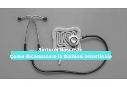 Sintomi Nascosti: Come Riconoscere la Disbiosi Intestinale