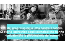 Eroi del progresso nella lotta contro il cancro: La storia ispiratrice degli scienziati che hanno rivoluzionato la prevenzione dei tumori